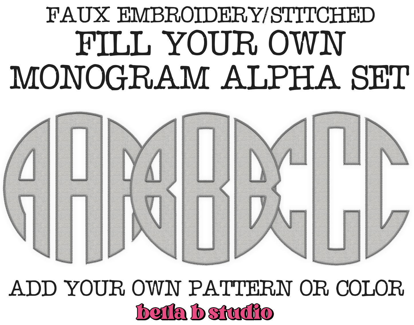 FAUX Embroidery Fillable Blank Monogram Alpha Set - Make Your Own Alpha Set