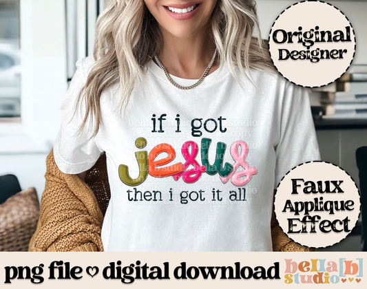 If I Got Jesus Then I Got It All Faux Applique PNG Design