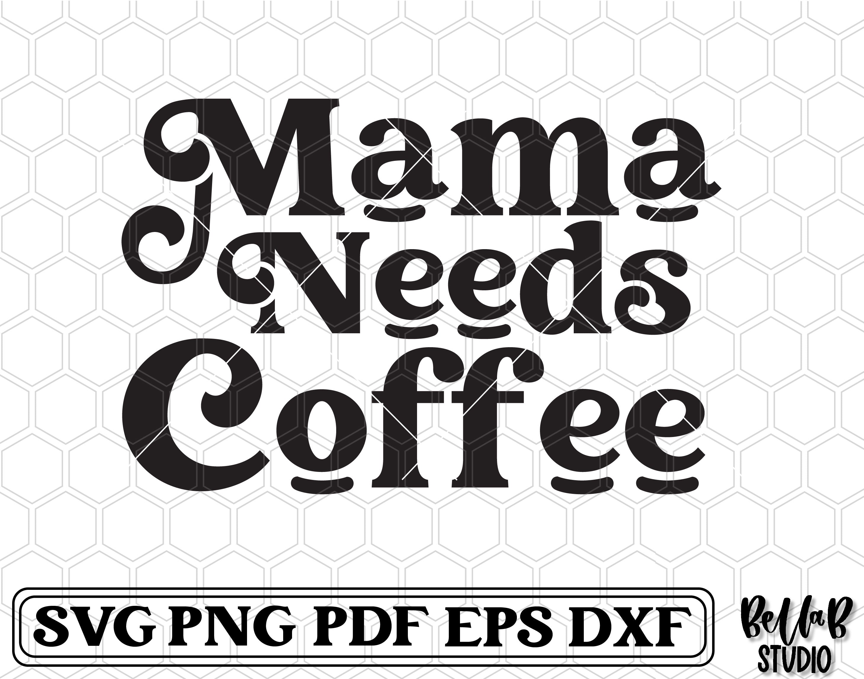 Mama Needs Coffee SVG