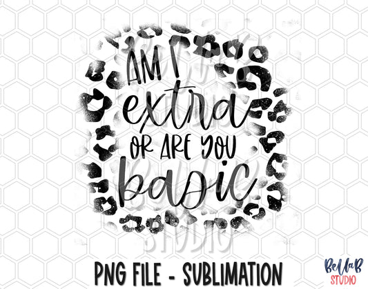 Am I Extra or Are You Basic Leopard Sublimation Design