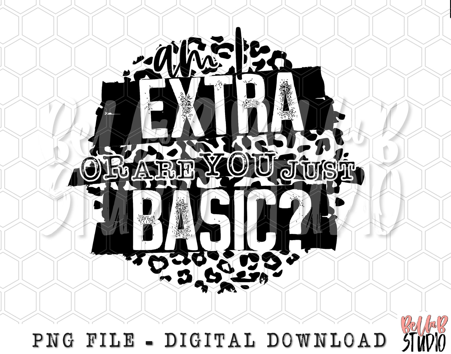 Am I Extra Or Are You Just Basic PNG Sublimation Design
