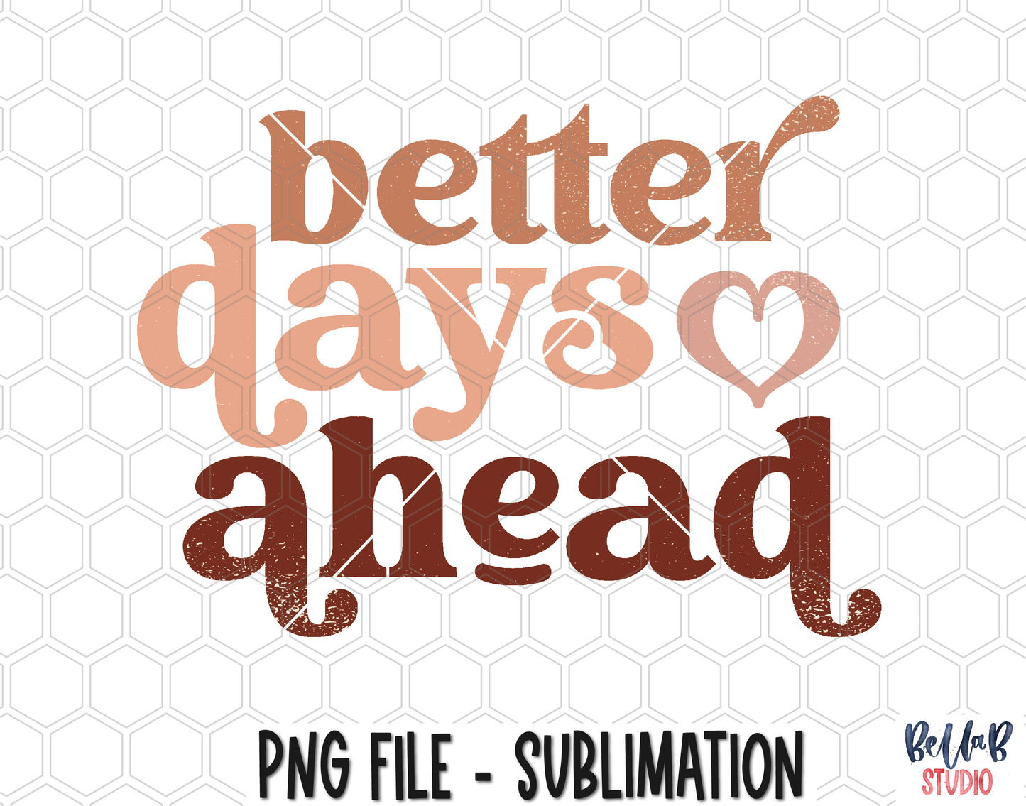Better Days Ahead Sublimation Design