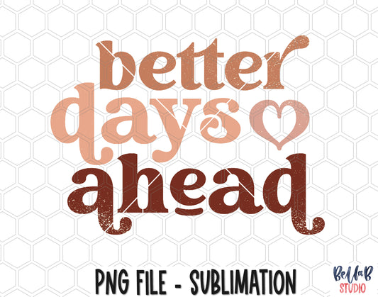 Better Days Ahead Sublimation Design