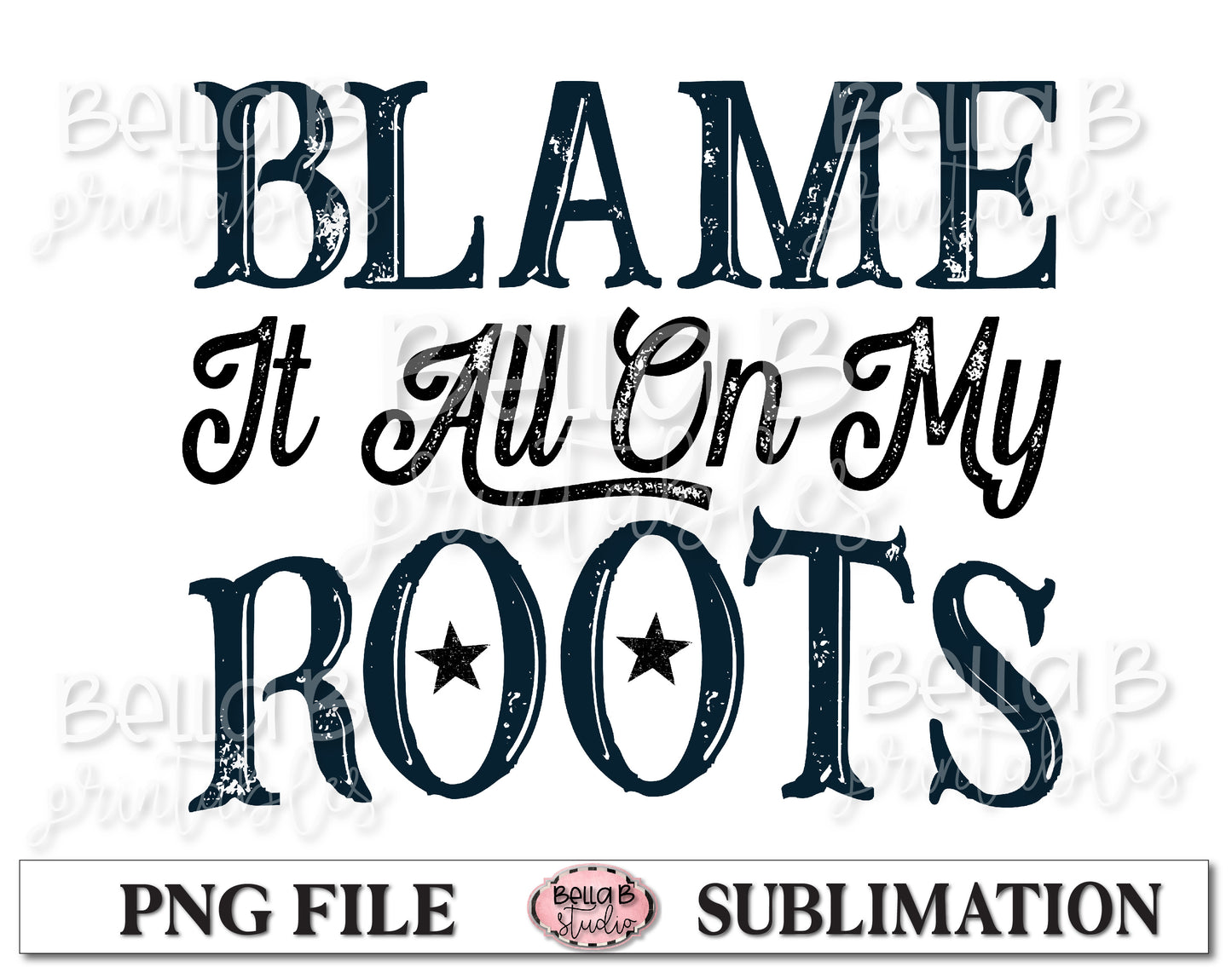 Blame It All On My Roots Sublimation Design