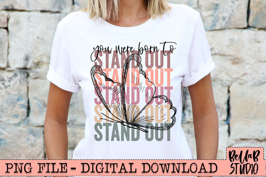 You Were Born To Stand Out Butterfly PNG Sublimation Design