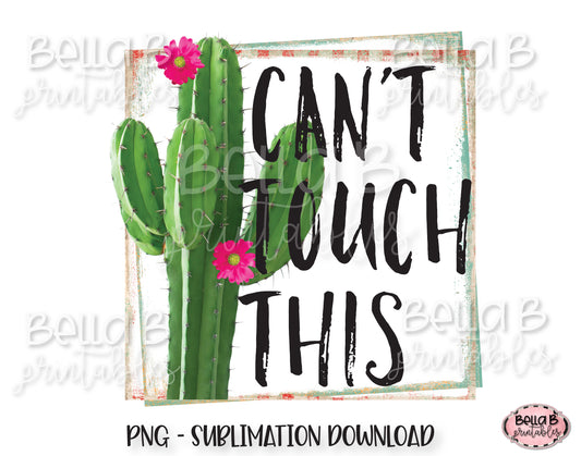 Funny Cactus Sublimation Design, Can't Touch This Sublimation