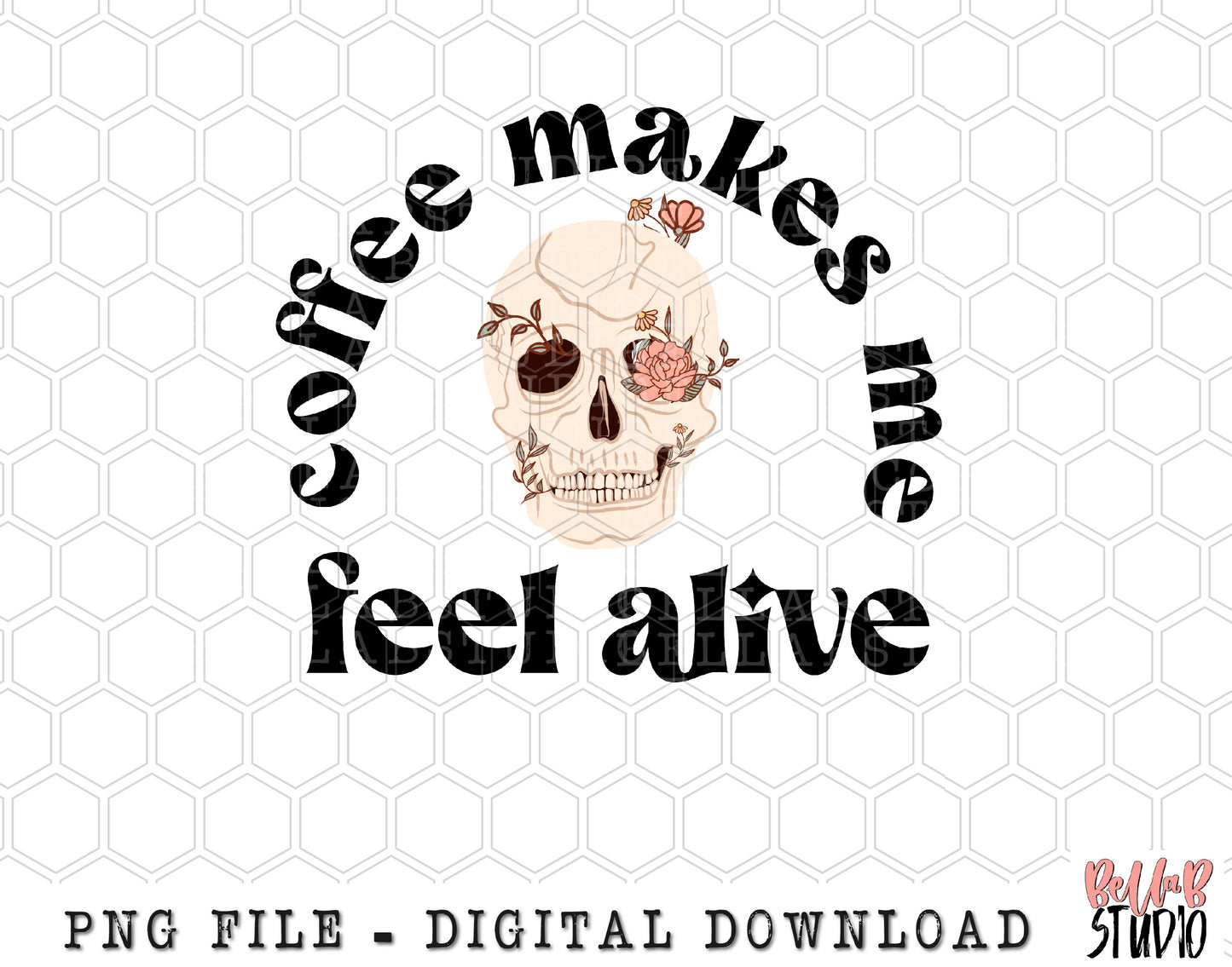 Coffee Makes Me Feel Alive Skull PNG Sublimation Design