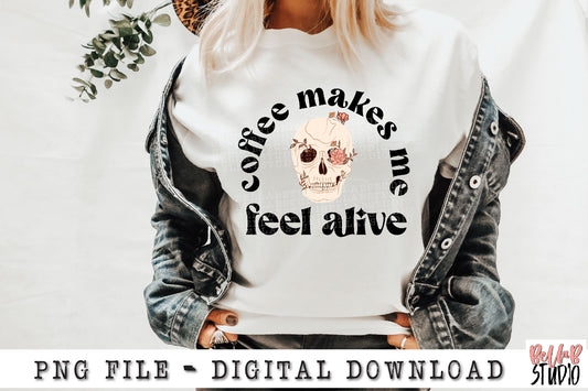 Coffee Makes Me Feel Alive Skull PNG Sublimation Design