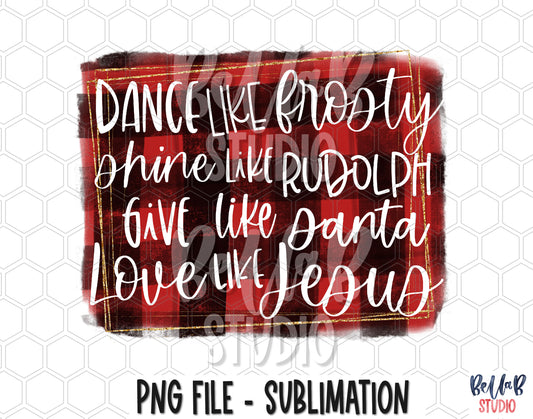 Plaid Dance Like Frosty Shine Like Rudolph Sublimation Design