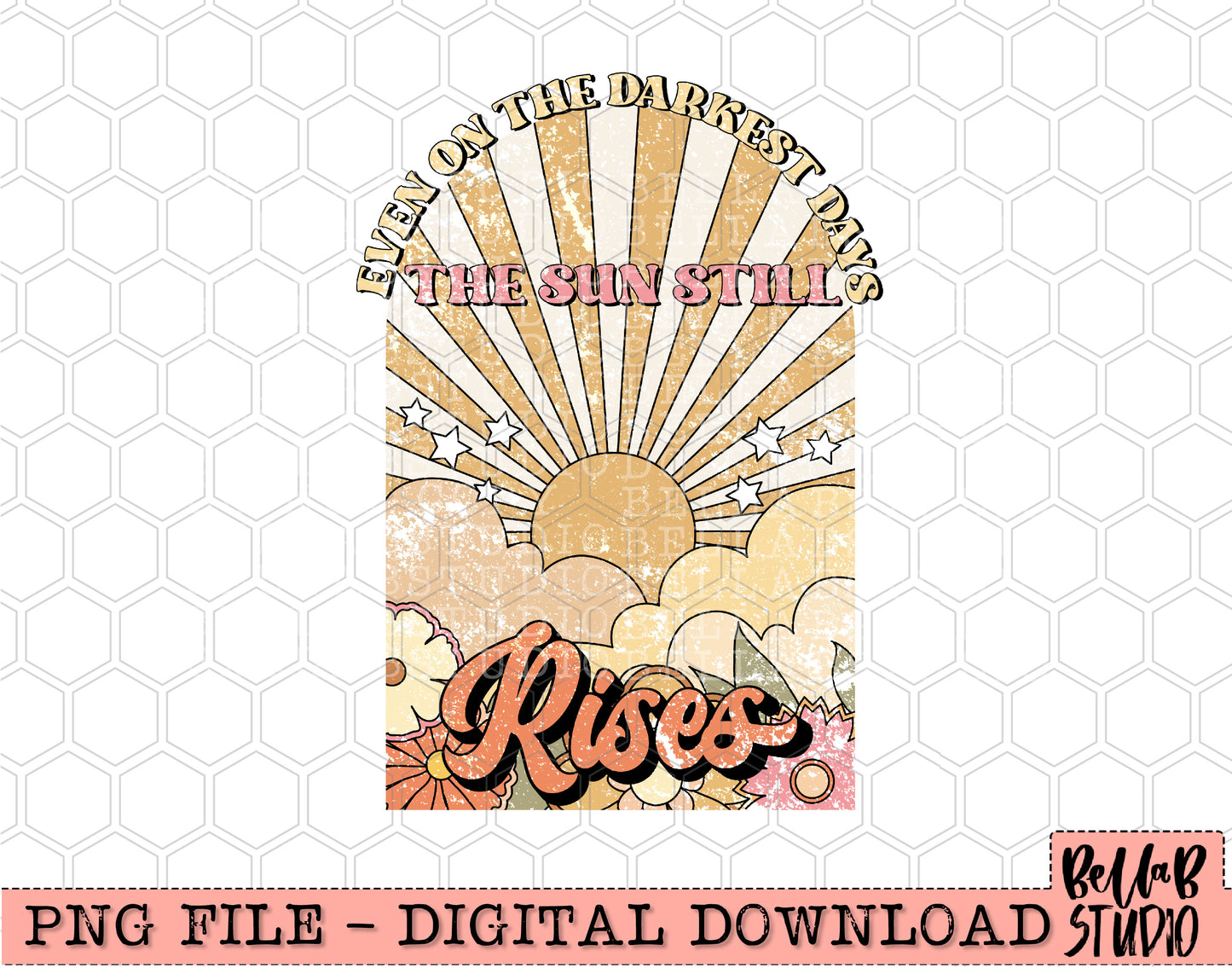 Even On The Darkest Days The Sun Still Rises PNG Design