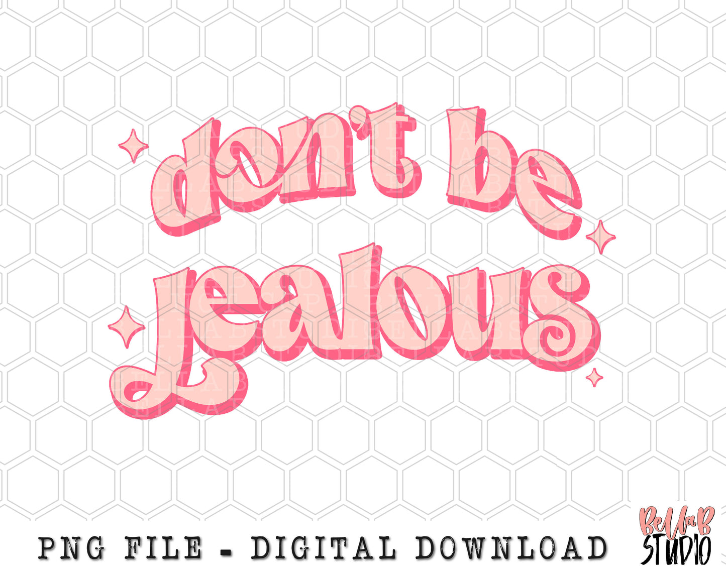 Don't Be Jealous Pink PNG Sublimation Design