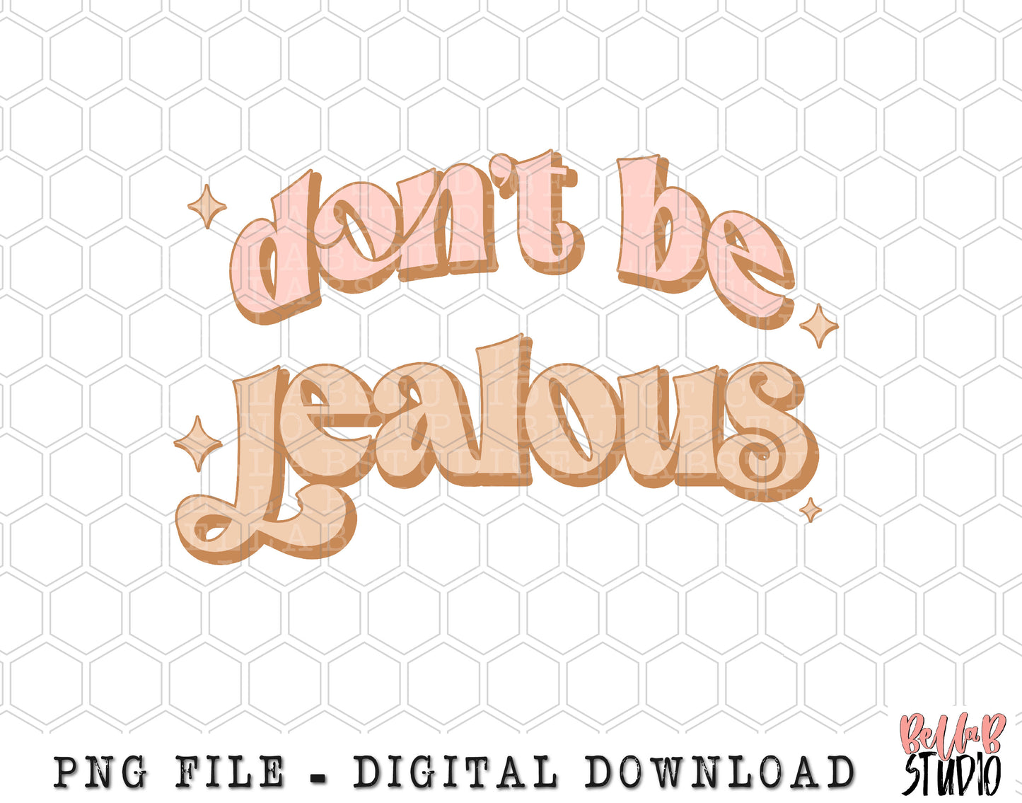 Don't Be Jealous Tan PNG Sublimation Design
