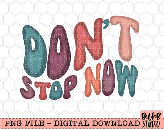 Don't Stop Now PNG Design