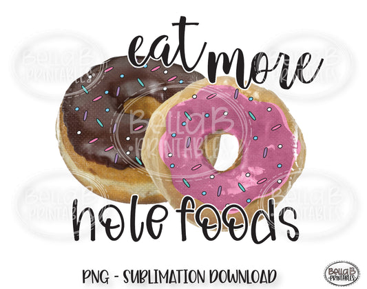 Eat More Hole Foods Sublimation Design, Donut Sublimation