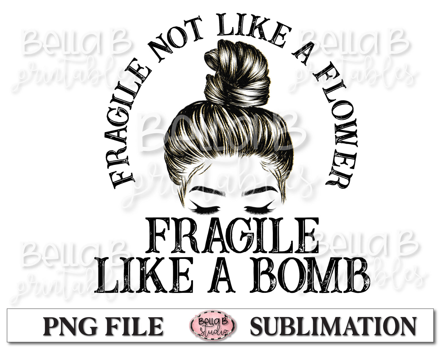 Fragile Not Like A Flower Fragile Like A Bomb Sublimation Design