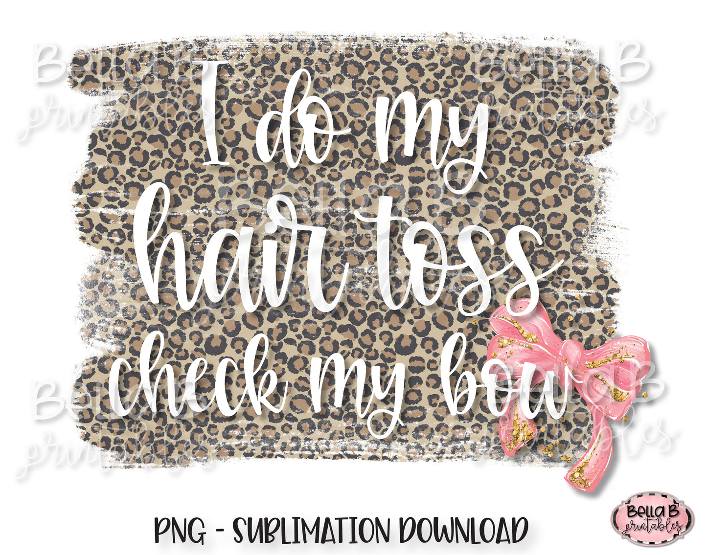 I Do My Hair Toss Check My Bow Sublimation Design