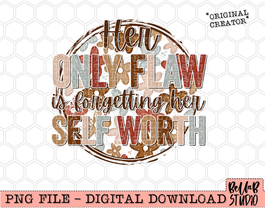 Her Only Flaw Is Forgetting Her Self Worth Sublimation Design