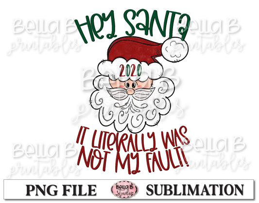 Hey Santa 2020 It Literally Was Not My Fault Sublimation Design