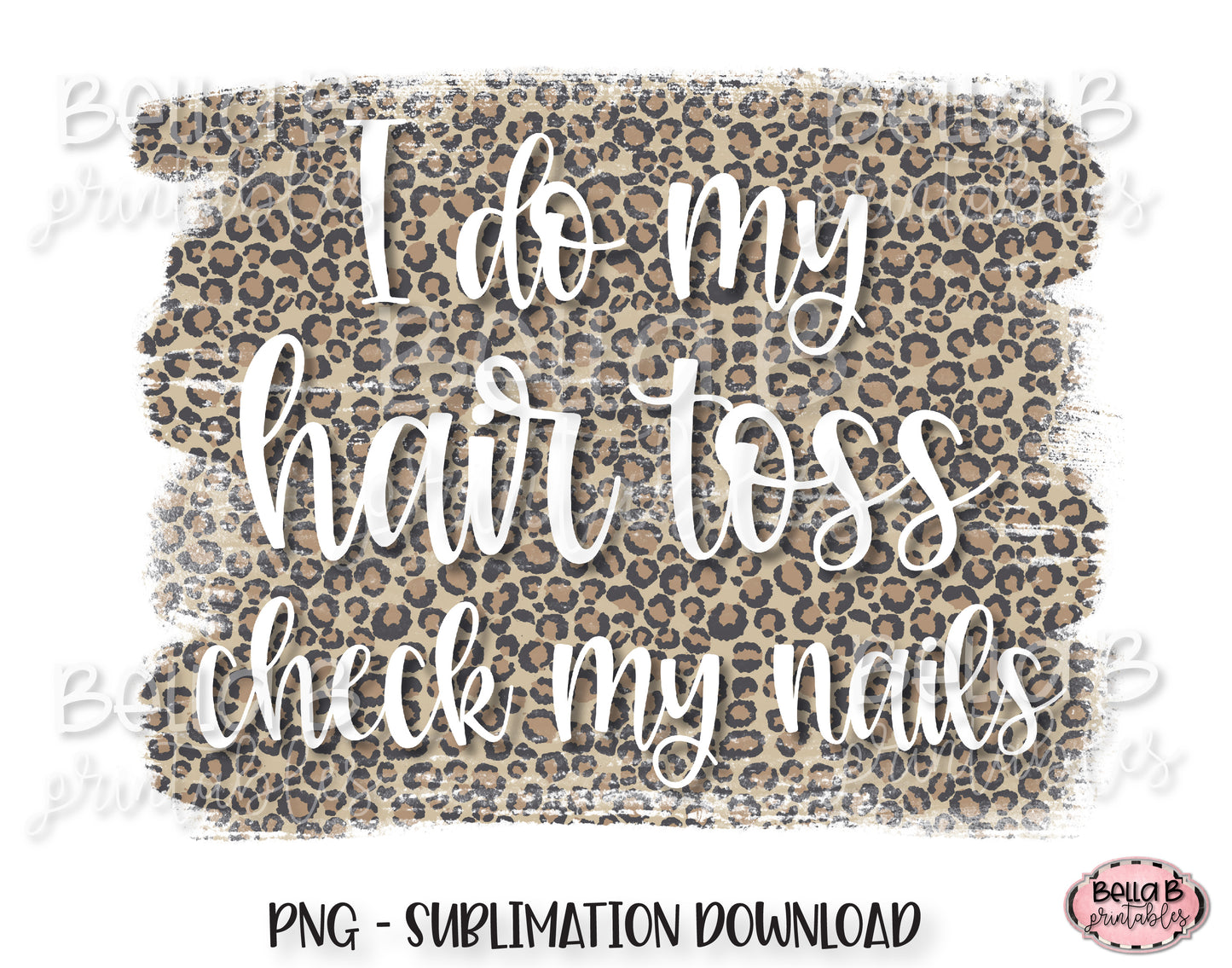 I Do My Hair Toss Check My Nails Sublimation Design