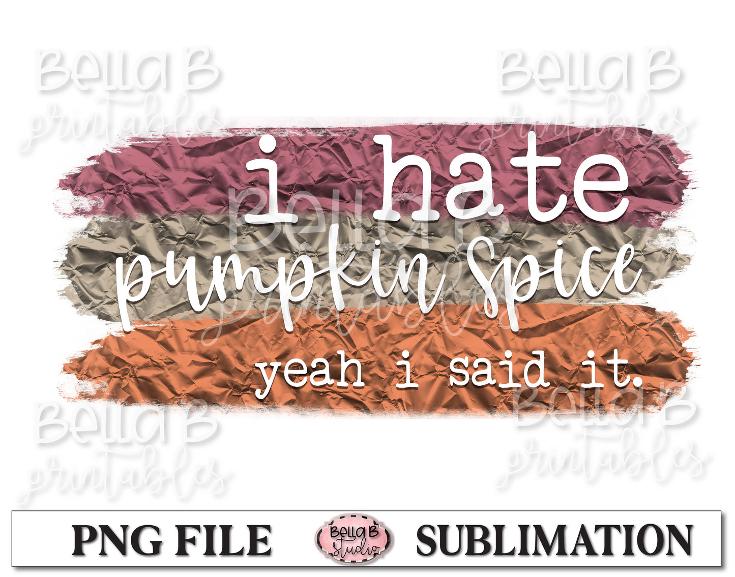 I Hate Pumpkin Spice Yeah I Said It Sublimation Design