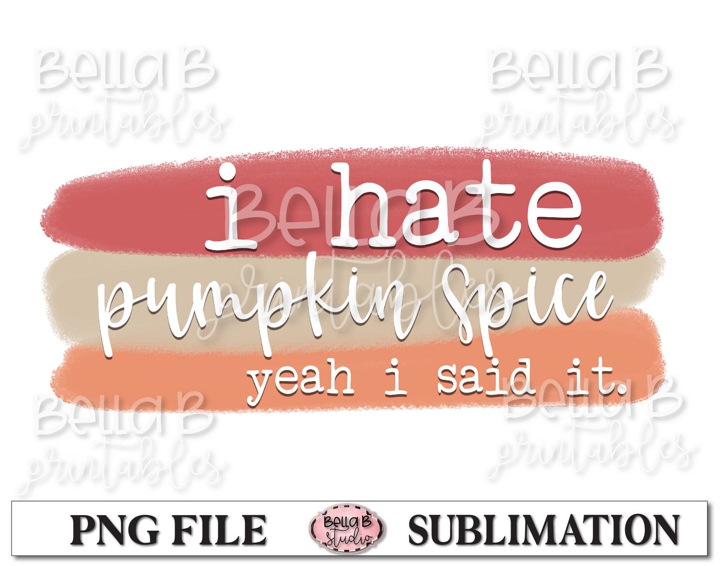 I Hate Pumpkin Spice Yeah I Said It Sublimation Design