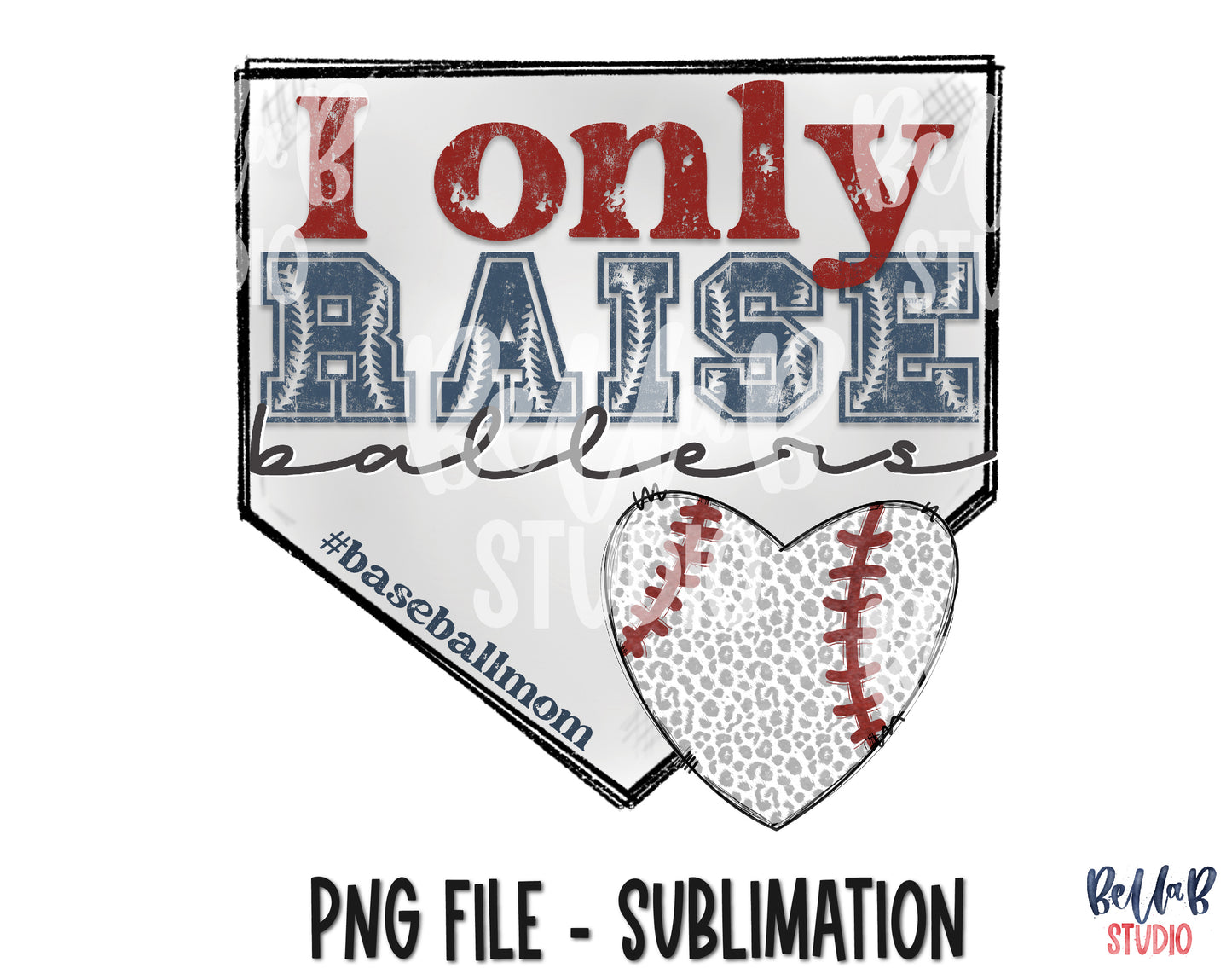 I Only Raise Ballers Baseball Mom Sublimation Design