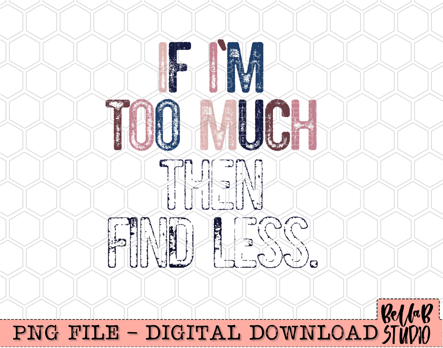 If I'm Too Much Then Find Less PNG Design