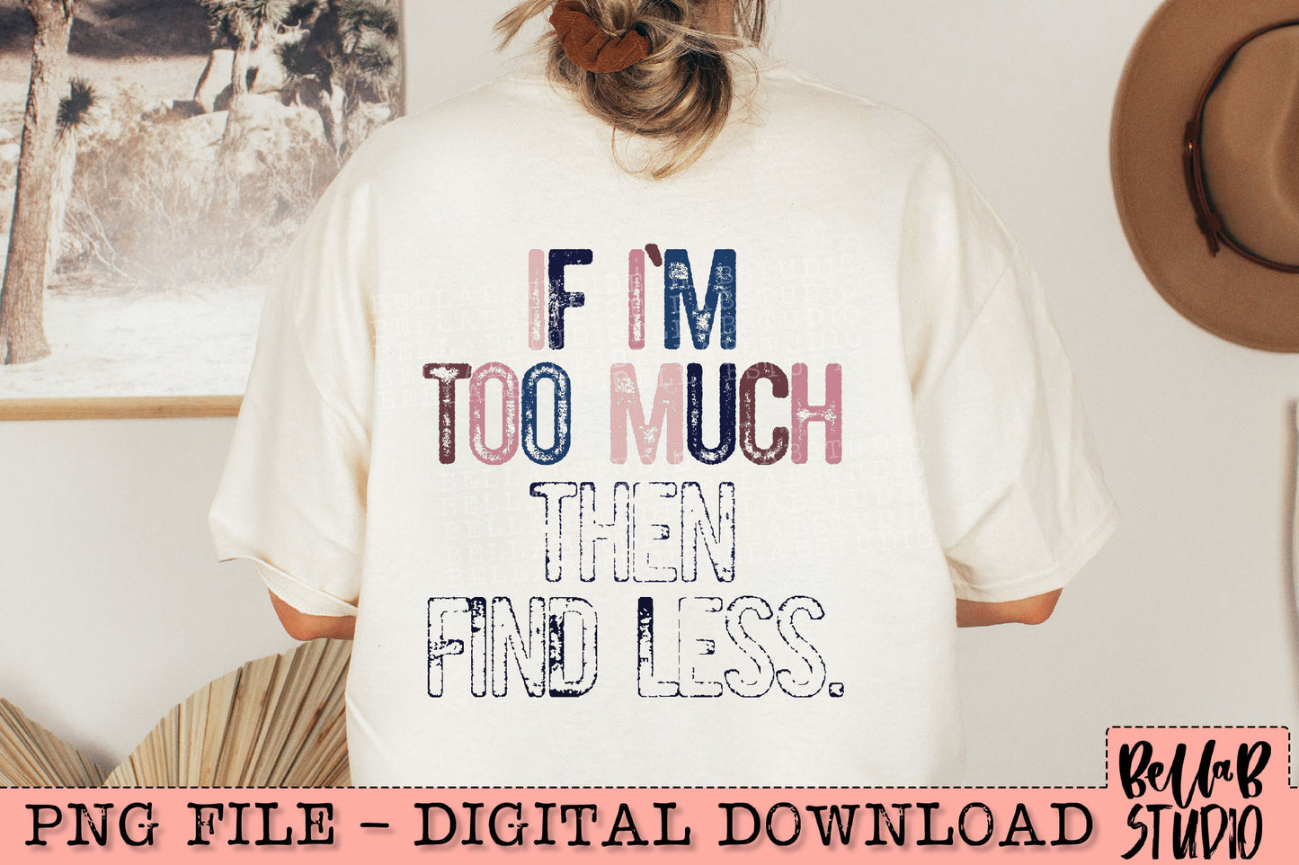If I'm Too Much Then Find Less PNG Design