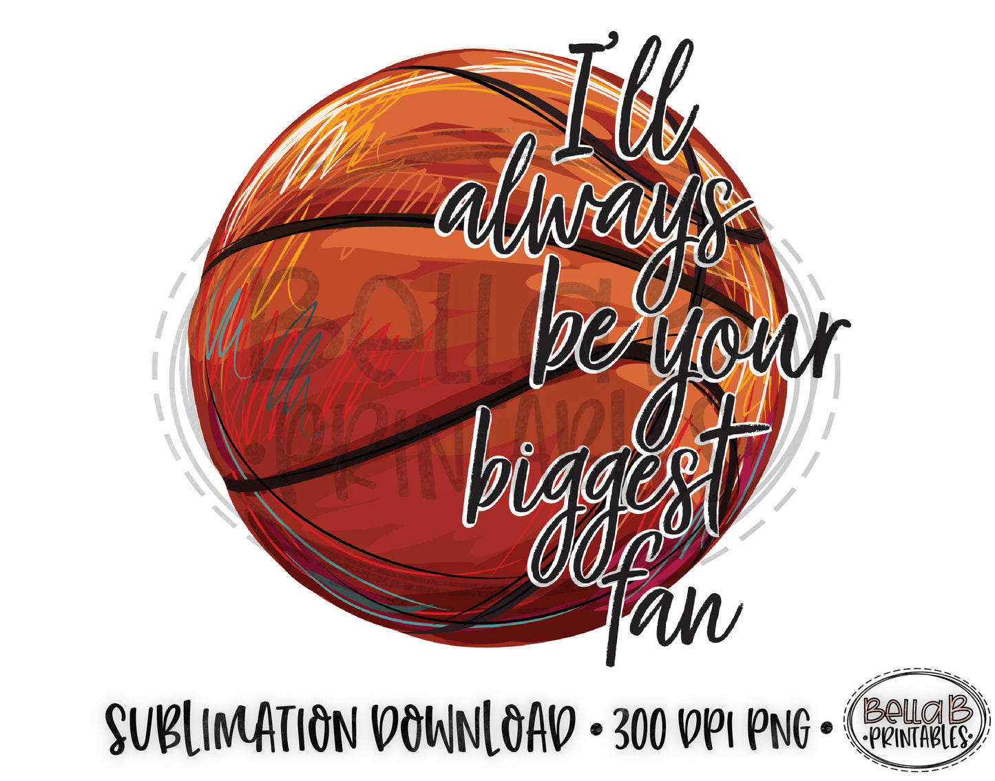Basketball Sublimation Design, I'll Always Be Your Biggest Fan