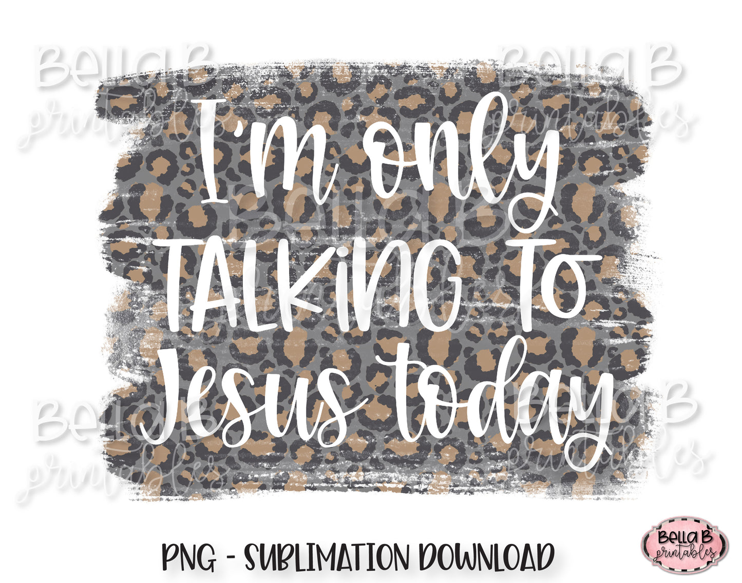 I'm Only Talking To Jesus Today Sublimation Design
