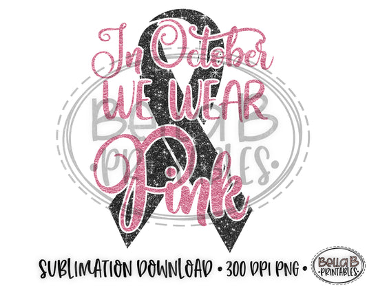 In October We Wear Pink Sublimation Design, Breast Cancer