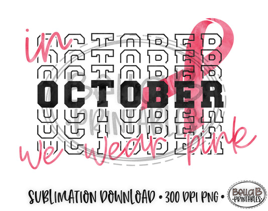 In October We Wear Pink Sublimation Design, Breast Cancer