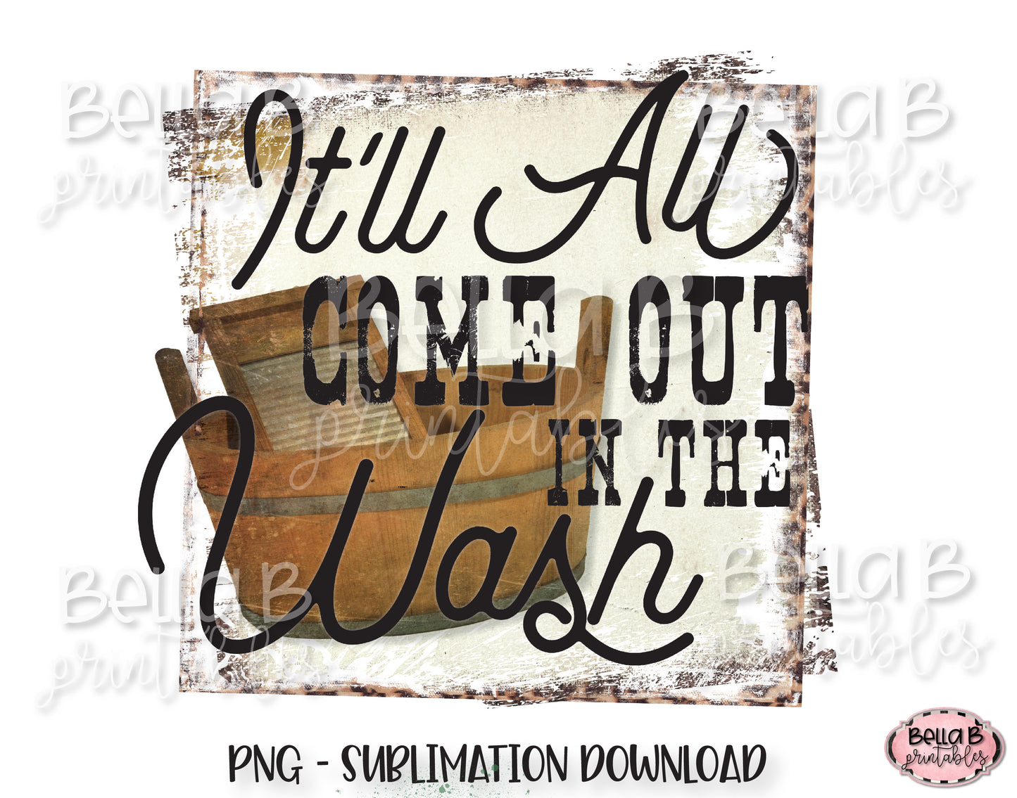 It'll All Come Out In The Wash Sublimation Design