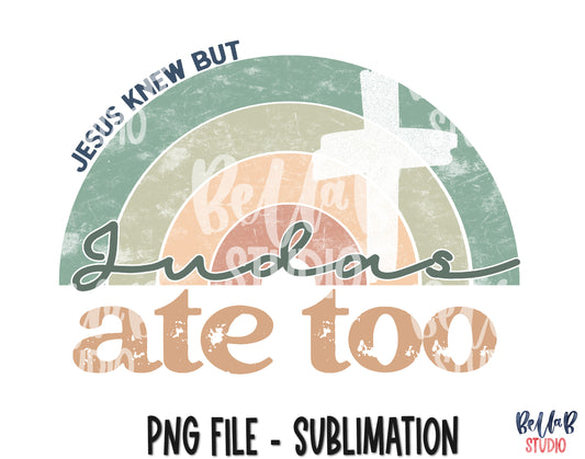 Jesus Knew But Judas Ate Too Sublimation Design