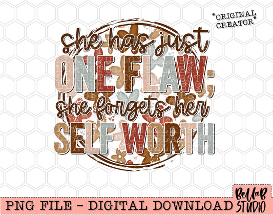 She Has Just One Flaw; She Forgets Her Self Worth Sublimation Design