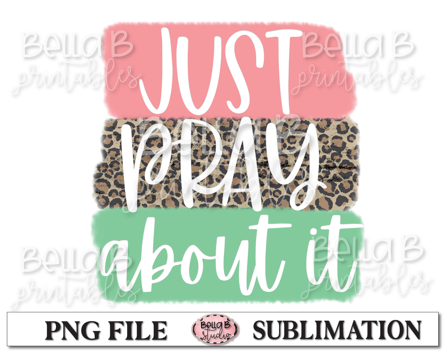 Just Pray About It Sublimation Design, Christian Design