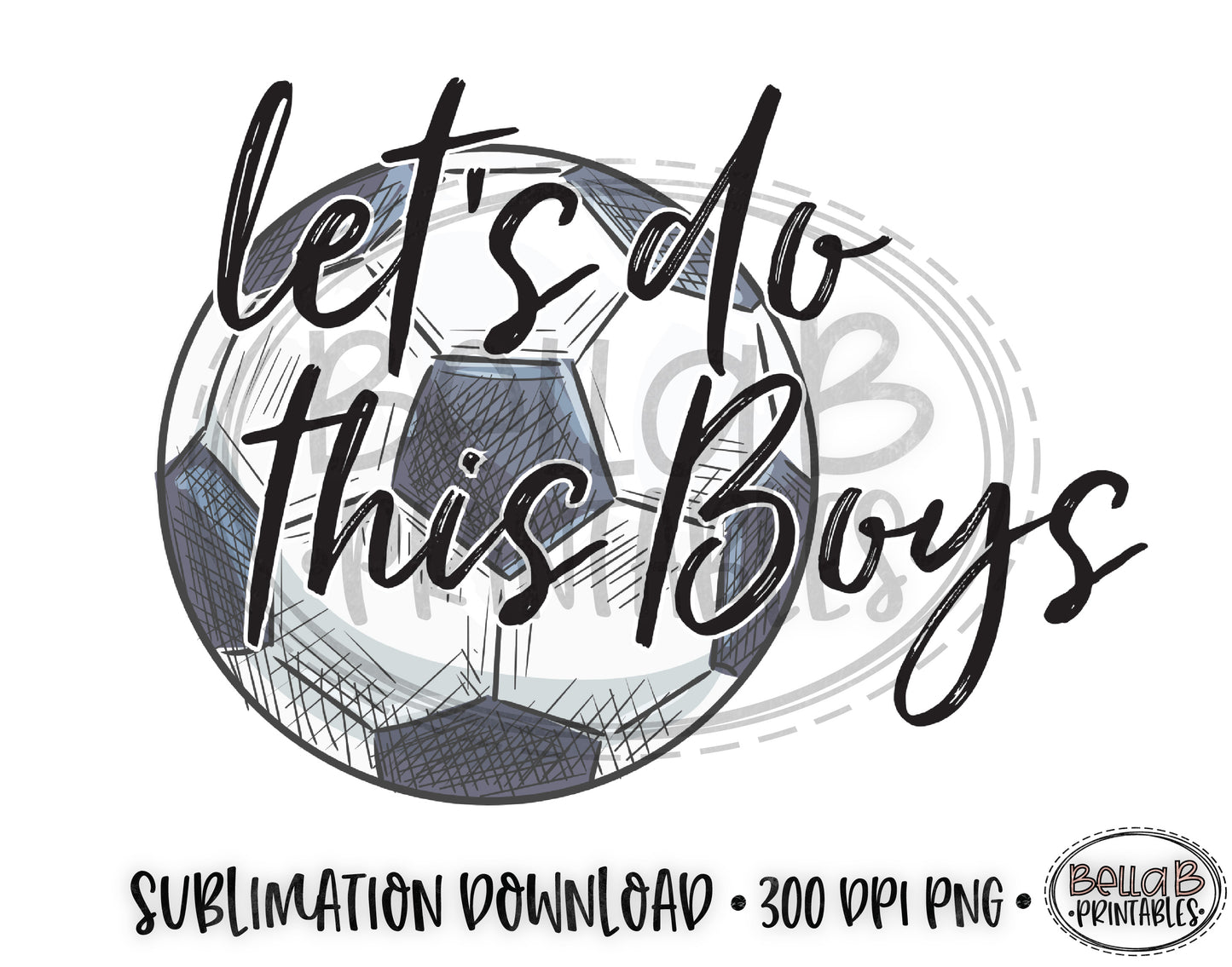 Soccer Sublimation Design, Let's Do This Boys