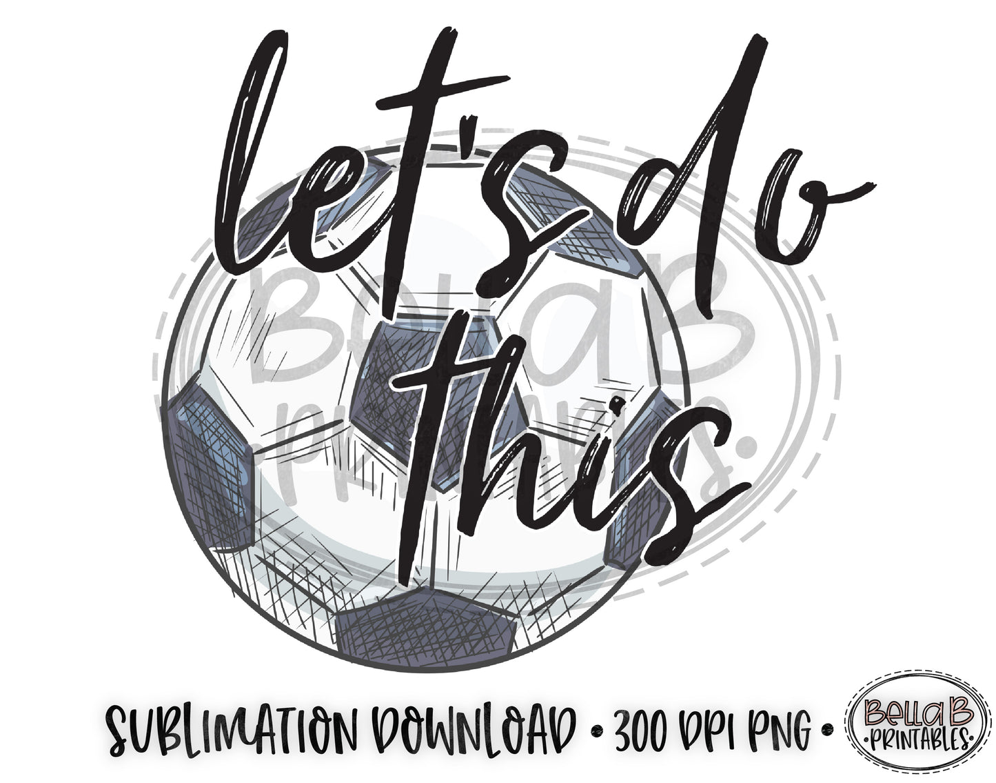 Soccer Sublimation Design, Let's Do This