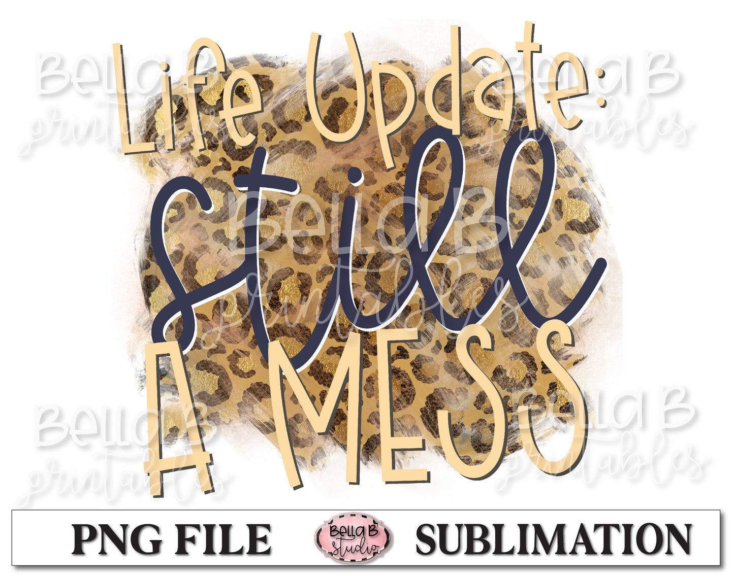 Life Update Still A Mess Sublimation Design
