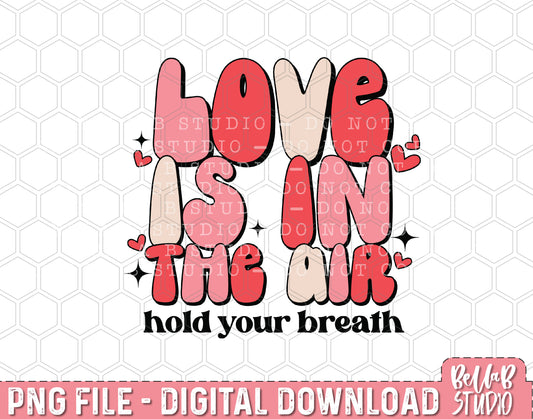 Love Is In The Air Hold Your Breath PNG Sublimation Design