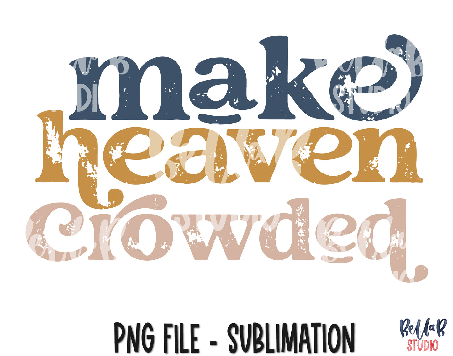 Make Heaven Crowded Sublimation Design