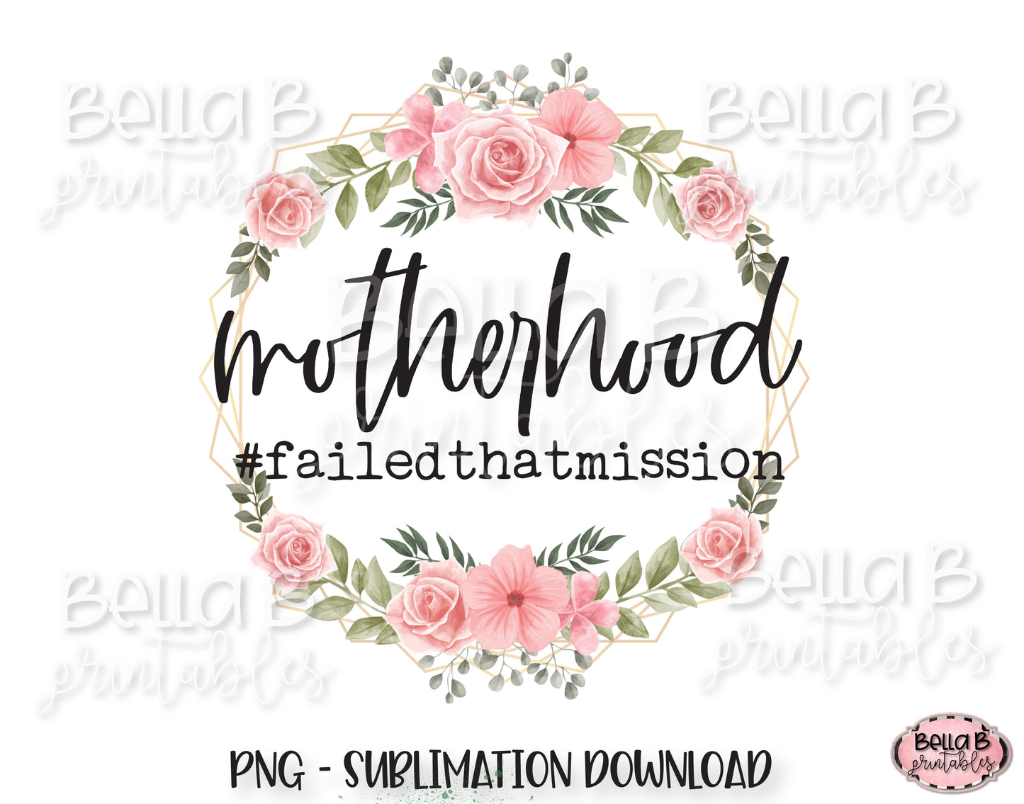 Funny Motherhood Sublimation Design, Failed That Mission