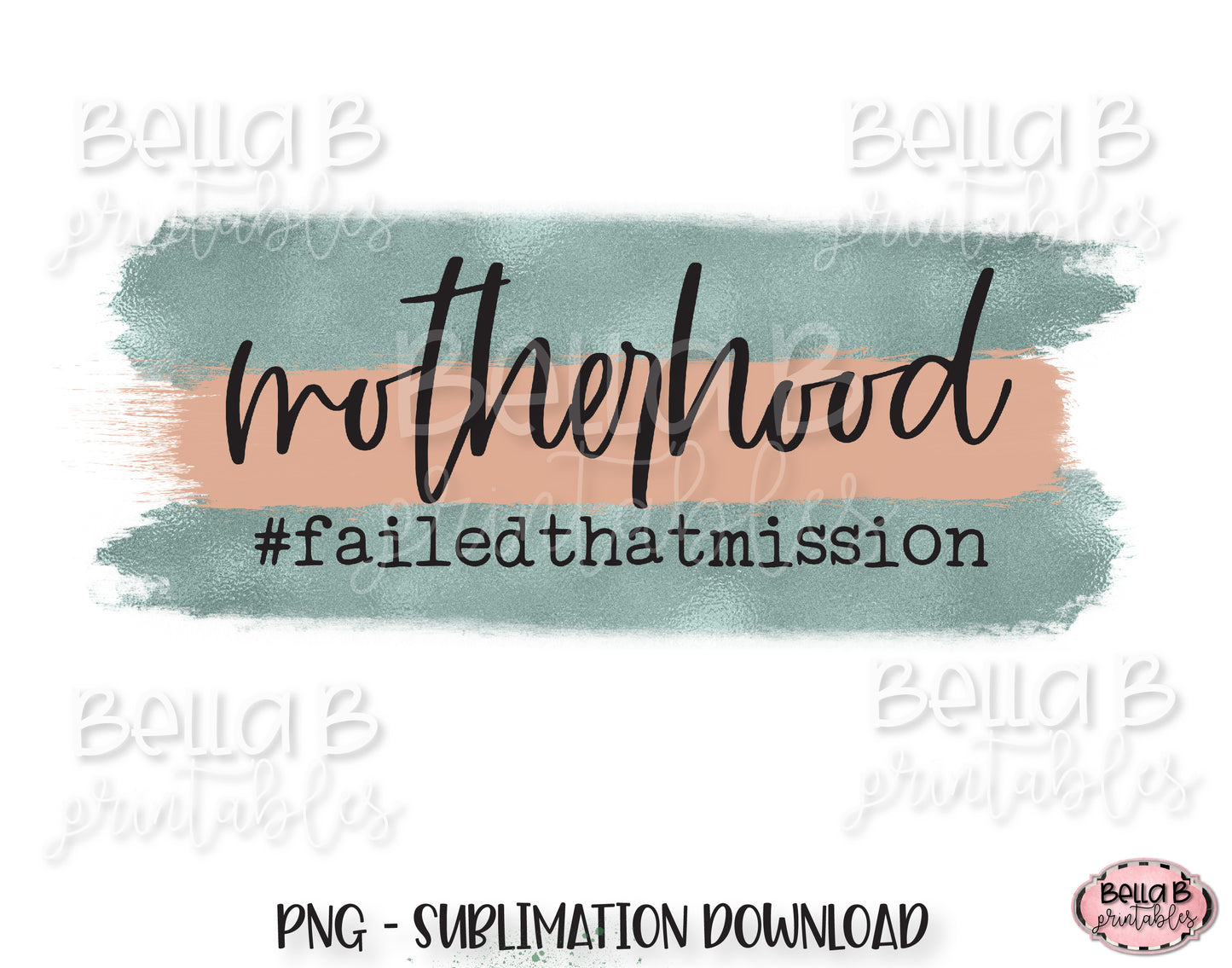 Funny Motherhood Sublimation Design, Failed That Mission