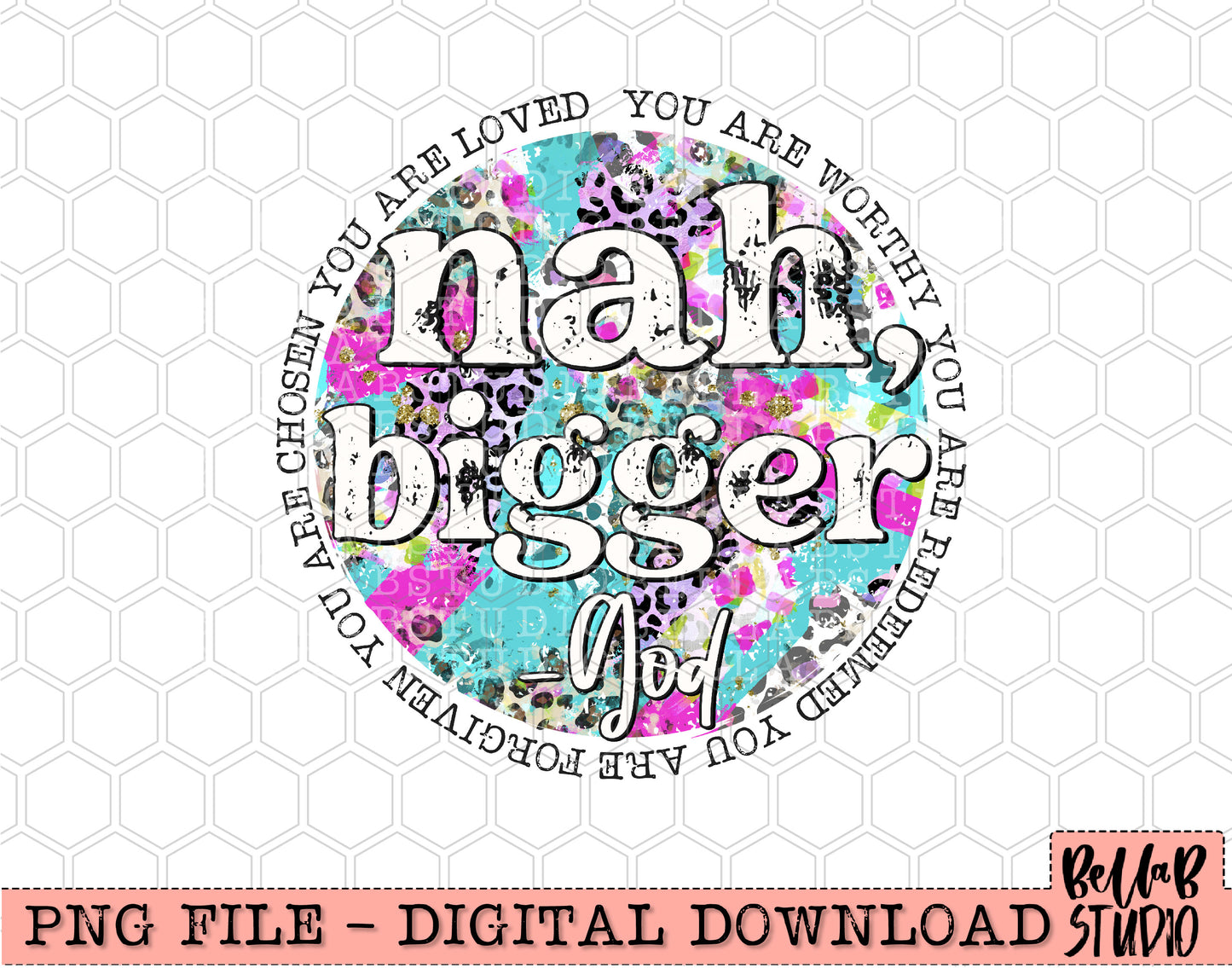 Nah, Bigger -God PNG Design