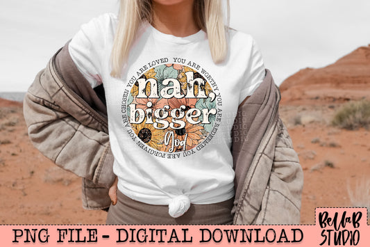 Nah, Bigger -God Floral PNG Design