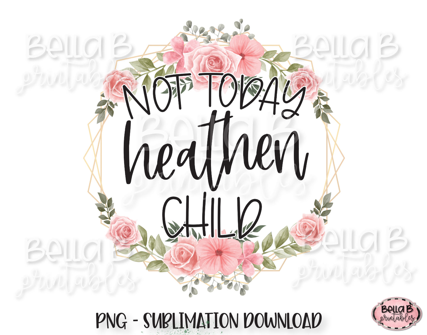 Not Today Heathen Child Sublimation Design, Funny Mom Design