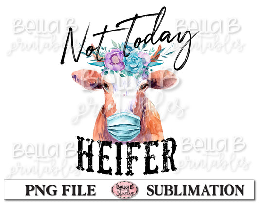Not Today Heifer Sublimation Design, Funny Social Distancing Design