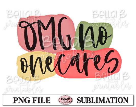 OMG No One Cares Sublimation Design