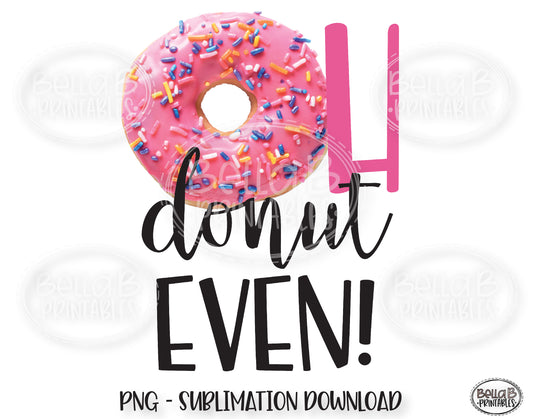Oh Donut Even Sublimation Design, Donut Sublimation