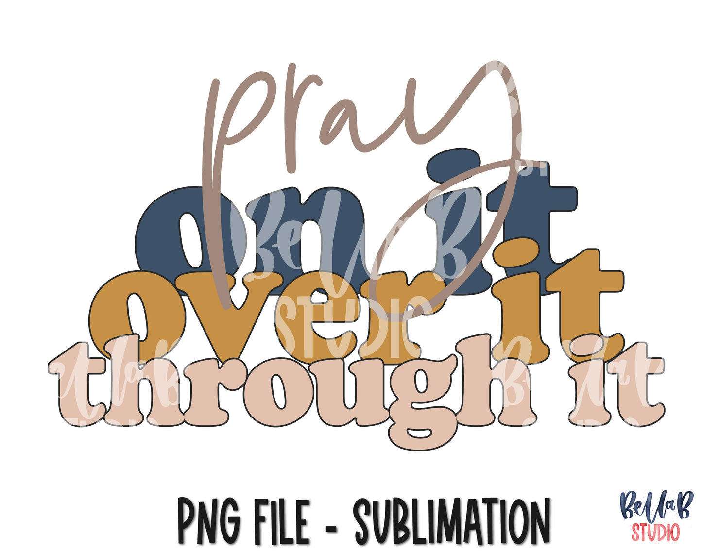 Pray On It Over It Through It Sublimation Design